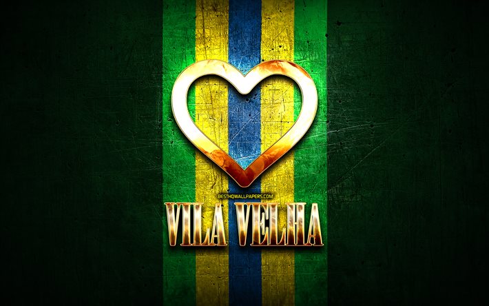 Mi piace Vila Velha, citt&#224; brasiliane, golden iscrizione, Brasile, cuore d&#39;oro, bandiera del brasile, Vila Velha, citt&#224; preferite, Amore Vila Velha