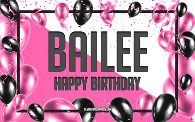 Happy Birthday Bailee, Birthday Balloons Background, Bailee, wallpapers with names, Bailee Happy Birthday, Pink Balloons Birthday Background, greeting card, Bailee Birthday