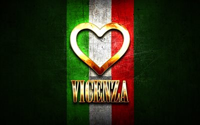 Eu Amo Vicenza, cidades italianas, golden inscri&#231;&#227;o, It&#225;lia, cora&#231;&#227;o de ouro, bandeira italiana, Vicenza, cidades favoritas, Amor Vicenza
