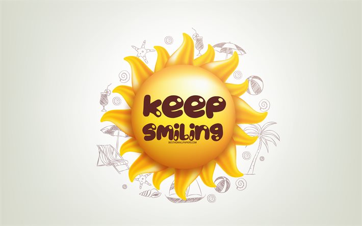 Keep Smiling, 3D sun, positive quotes, 3D art, Keep Smiling concepts, creative art, quotes about Smiling, motivation quotes