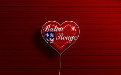 I Love Baton Rouge, Louisiana, 4k, realistic balloons, red wooden background, american cities, flag of Baton Rouge, balloon with flag, Baton Rouge flag, Baton Rouge, US cities