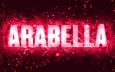 Happy Birthday Arabella, 4k, pink neon lights, Arabella name, creative, Arabella Happy Birthday, Arabella Birthday, popular american female names, picture with Arabella name, Arabella