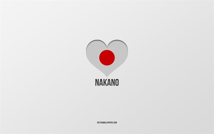 I Love Nakano, Japanese cities, gray background, Nakano, Japan, Japanese flag heart, favorite cities, Love Nakano