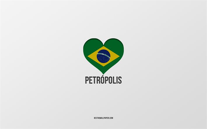 私はペトロポリスが大好きです, ブラジルの都市, 灰色の背景, ペトロポリス, ブラジル, ブラジルの国旗のハート, 好きな都市, ペトロポリスが大好き