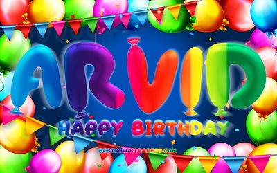 Happy Birthday Arvid, 4k, colorful balloon frame, Arvid name, blue background, Arvid Happy Birthday, Arvid Birthday, popular swedish male names, Birthday concept, Arvid