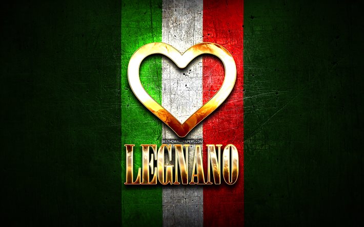 Io Amo Legnano, citt&#224; italiane, golden iscrizione, Italia, cuore d&#39;oro, bandiera italiana, Legnano, citt&#224; preferite, Amore Legnano