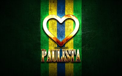 I Love Paulista, brazilian cities, golden inscription, Brazil, golden heart, Paulista, favorite cities, Love Paulista