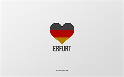Me Encanta Erfurt, ciudades alemanas, fondo gris, Alemania, bandera alemana coraz&#243;n, Erfurt, ciudades favoritas, Amor Erfurt
