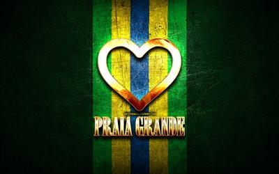 I Love Praia Grande, brazilian cities, golden inscription, Brazil, golden heart, Praia Grande, favorite cities, Love Praia Grande