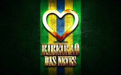 I Love Ribeirao das Neves, brazilian cities, golden inscription, Brazil, golden heart, Ribeirao das Neves, favorite cities, Love Ribeirao das Neves