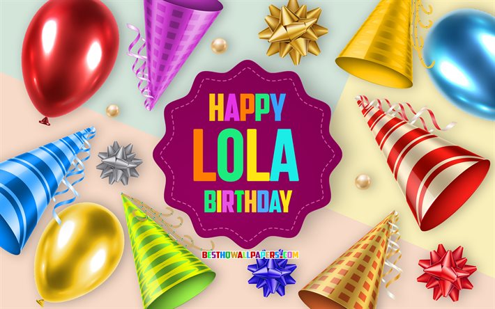 Grattis Lola, 4k, F&#246;delsedag Ballong Bakgrund, Lola, kreativ konst, Grattis Lola f&#246;delsedag, siden rosetter, Lola F&#246;delsedag, F&#246;delsedagsfest Bakgrund