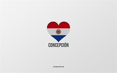 أنا أحب كونسيبسيون, مدن باراجواي, يوم كونسيبسيون, خلفية رمادية, كونسيبسيون, باراغواي, علم باراجواي على شكل قلب, المدن المفضلة, الحب كونسيبسيون