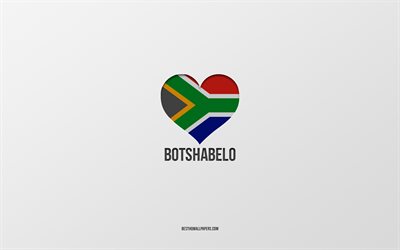 I Love Botshabelo, South African cities, Day of Botshabelo, gray background, Botshabelo, South Africa, South African flag heart, favorite cities, Love Botshabelo
