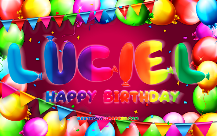 Happy Birthday Luciel, 4k, colorful balloon frame, Luciel name, purple background, Luciel Happy Birthday, Luciel Birthday, popular mexican female names, Birthday concept, Luciel