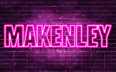 Happy Birthday Makenley, 4k, pink neon lights, Makenley name, creative, Makenley Happy Birthday, Makenley Birthday, popular french female names, picture with Makenley name, Makenley