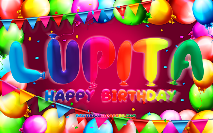 joyeux anniversaire lupita, 4k, cadre de ballon color&#233;, lupita nom, fond violet, lupita joyeux anniversaire, lupita anniversaire, noms f&#233;minins mexicains populaires, anniversaire concept, lupita