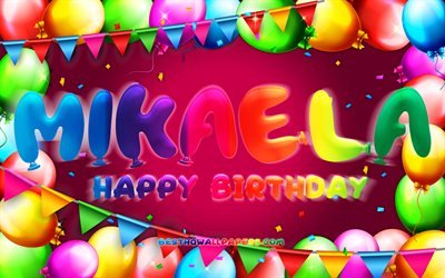 Buon Compleanno Mikaela, 4k, cornice di palloncini colorati, nome Mikaela, sfondo viola, Mikaela Buon Compleanno, Compleanno Mikaela, nomi femminili americani popolari, Concetto di Compleanno, Mikaela