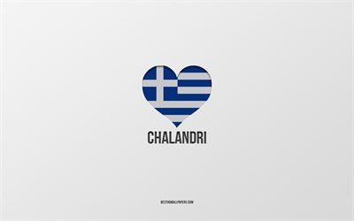 I Love Chalandri, Greek cities, Day of Chalandri, gray background, Chalandri, Greece, Greek flag heart, favorite cities, Love Chalandri