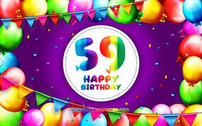 嬉しい59歳の誕生日, 4k, カラフルバルーンフレーム, 誕生パーティー, 紫色の背景, 嬉しいから59歳の誕生日, 創造, 59歳の誕生日, 誕生日プ, 59回目の誕生日パーティー