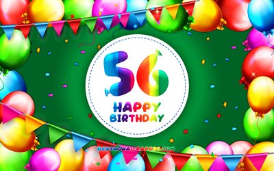 Heureux 56e anniversaire, 4k, color&#233; ballon cadre, F&#234;te d&#39;Anniversaire, fond vert, Heureux de 56 Ans, Anniversaire, cr&#233;atif, 56e anniversaire, Anniversaire concept, 56e Anniversaire