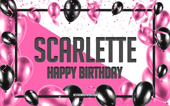 Joyeux Anniversaire Scarlette, Anniversaire &#224; Fond les Ballons, Scarlette, des fonds d&#39;&#233;cran avec des noms, Scarlette Joyeux Anniversaire, Ballons Roses Anniversaire arri&#232;re-plan, carte de voeux, carte Anniversaire Scarlette