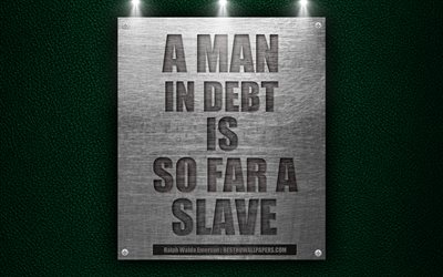 A man in debt is so far a slave, Ralph Waldo Emerson quotes, motivation, 4k, wallpaper with quotes