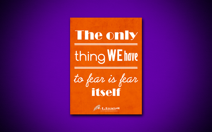 Det enda vi har att frukta &#228;r fruktan sj&#228;lv, 4k, f&#246;retag citat, Franklin Roosevelt, motivation, inspiration