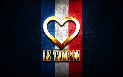 J&#39;aime Le Tampon, villes fran&#231;aises, inscription dor&#233;e, France, coeur d&#39;or, Le Tampon avec drapeau, Le Tampon, villes pr&#233;f&#233;r&#233;es, Love Le Tampon