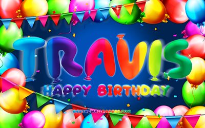 Happy Birthday Travis, 4k, colorful balloon frame, Travis name, blue background, Travis Happy Birthday, Travis Birthday, popular american male names, Birthday concept, Travis
