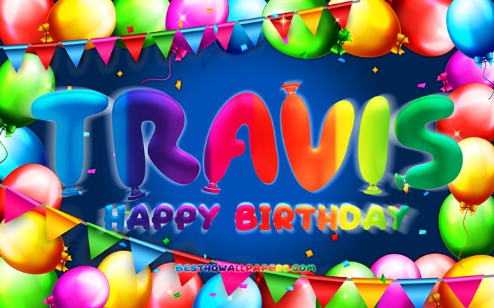 Mutlu Yıllar Travis, 4k, renkli balon &#231;er&#231;eve, Travis adı, mavi arka plan, Travis Mutlu Yıllar, Travis Doğum G&#252;n&#252;, pop&#252;ler Amerikan erkek isimleri, Doğum g&#252;n&#252; konsepti, Travis