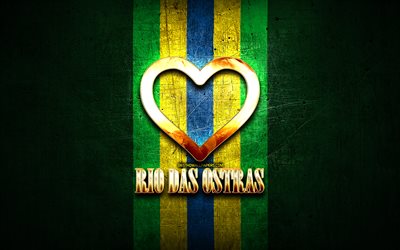 I Love Rio das Ostras, brazilian cities, golden inscription, Brazil, golden heart, Rio das Ostras, favorite cities, Love Rio das Ostras