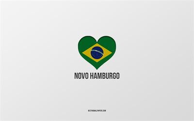 Eu amo Novo Hamburgo, cidades brasileiras, Dia de Novo Hamburgo, fundo cinza, Novo Hamburgo, Brasil, cora&#231;&#227;o de bandeira brasileira, cidades favoritas, Amor Novo Hamburgo