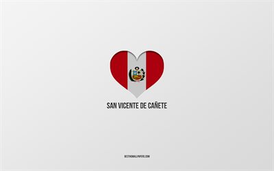 I Love San Vicente de Canete, Peruvian cities, Day of San Vicente de Canete, gray background, Peru, San Vicente de Canete, Peruvian flag heart, favorite cities, Love San Vicente de Canete