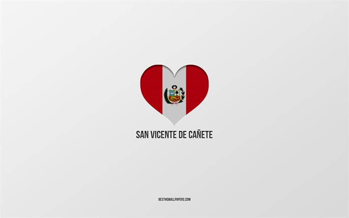 I Love San Vicente de Canete, cidades peruanas, Dia de San Vicente de Canete, fundo cinza, Peru, San Vicente de Canete, bandeira peruana cora&#231;&#227;o, cidades favoritas, Love San Vicente de Canete