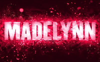 Happy Birthday Madelynn, 4k, pink neon lights, Madelynn name, creative, Madelynn Happy Birthday, Madelynn Birthday, popular american female names, picture with Madelynn name, Madelynn