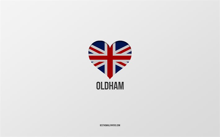 Jag &#228;lskar Oldham, brittiska st&#228;der, Day of Oldham, gr&#229; bakgrund, Storbritannien, Oldham, brittisk flagghj&#228;rta, favoritst&#228;der, Love Oldham