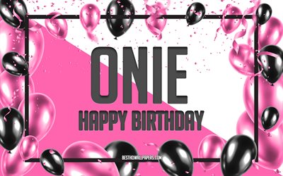 Joyeux anniversaire Onie, fond de ballons d&#39;anniversaire, Onie, fonds d&#39;&#233;cran avec des noms, Onie joyeux anniversaire, fond d&#39;anniversaire de ballons roses, carte de voeux, anniversaire Onie