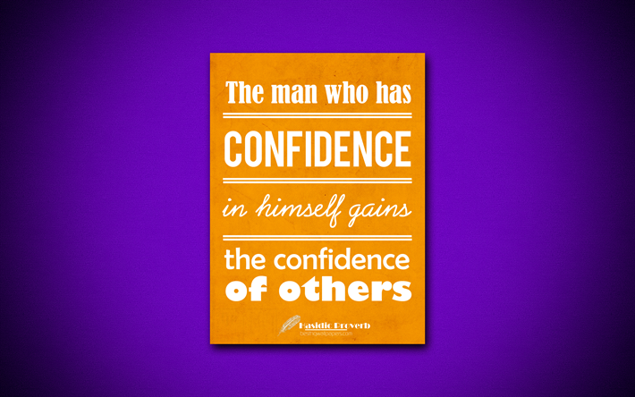 The man who has confidence in himself gains the confidence of others, 4k, quotes, Hasidic Proverb, motivation, inspiration