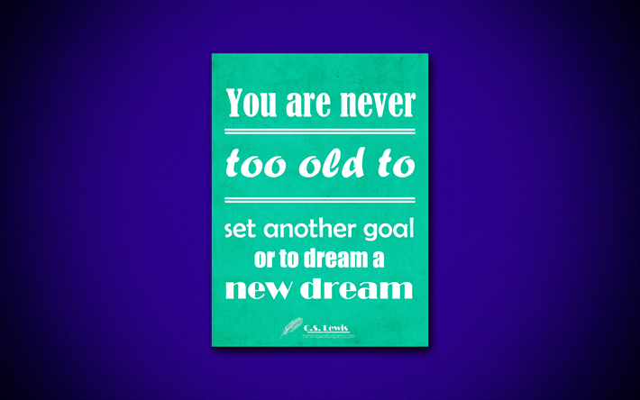 Et ole koskaan liian vanha asettaa toinen tavoite tai unelma uusi unelma, 4k, lainaukset, Clive Staples Lewis, motivaatio, inspiraatiota