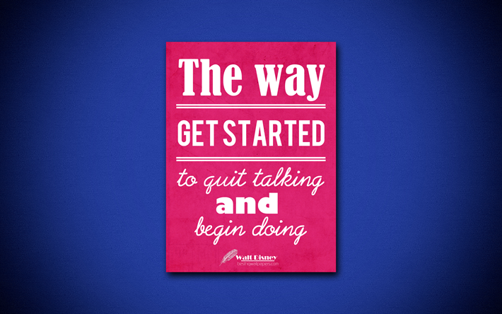 The way get started is to quit talking and begin doing, 4k, quotes, Walt Disney, motivation, inspiration
