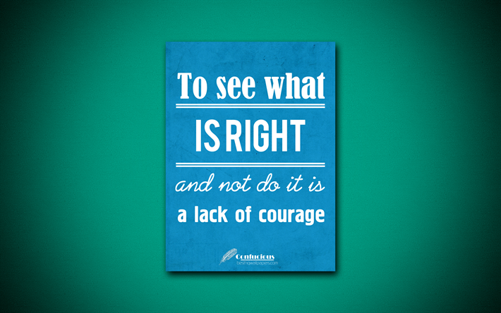 To see what is right and not do it is a lack of courage, 4k, quotes, Confucious, motivation, inspiration