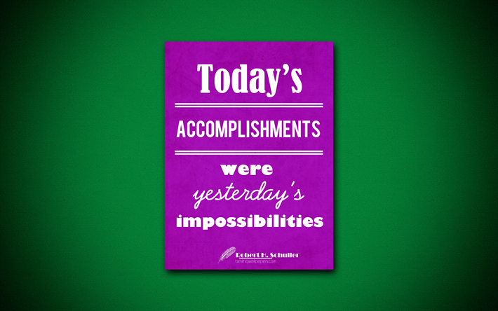 Todays accomplishments were yesterdays impossibilities, 4k, quotes, Robert Harold Schuller, motivation, inspiration