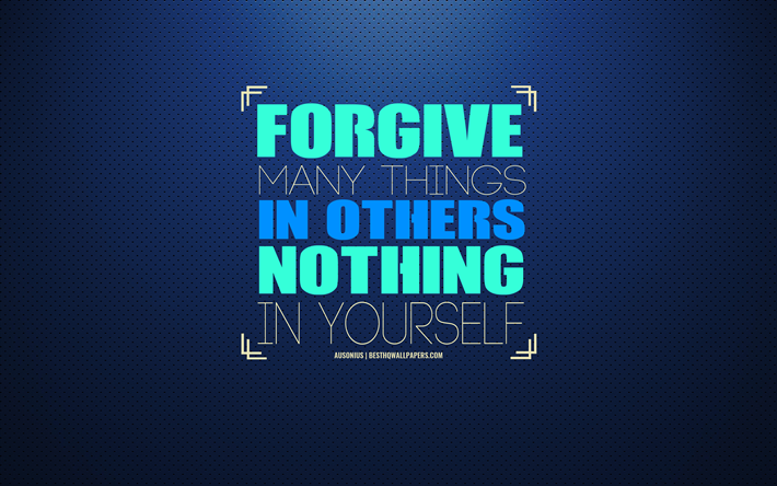 Forgive many things in others nothing in yourself, Ausonius quotes, blue background, quotes about yourself, remember yourself, creative art, Ausonius