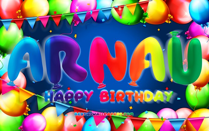 お誕生日おめでArnau, 4k, カラフルバルーンフレーム, Arnau名, 青色の背景, Arnauお誕生日おめで, Arnau誕生日, 人気のスペイン語は男性名, 誕生日プ, Arnau