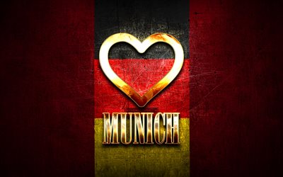 I Love Munich, german cities, golden inscription, Germany, golden heart, Munich with flag, Munich, favorite cities, Love Munich