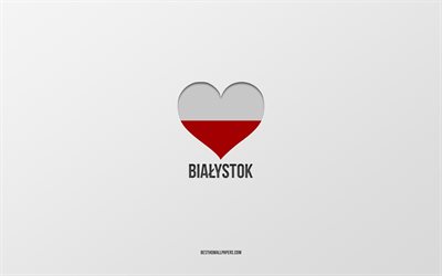 Amo Bialystok, ciudades polacas, D&#237;a de Bialystok, fondo gris, Bialystok, Polonia, coraz&#243;n de la bandera polaca, ciudades favoritas, Love Bialystok