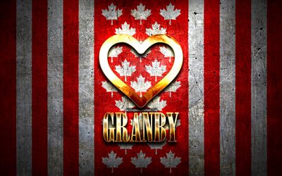J&#39;aime Granby, villes canadiennes, inscription dor&#233;e, Jour de Granby, Canada, coeur d&#39;or, Granby avec drapeau, Granby, villes pr&#233;f&#233;r&#233;es, Love Granby