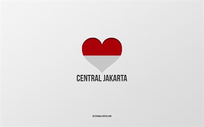 Amo Yakarta central, ciudades indonesias, D&#237;a de Yakarta central, fondo gris, Yakarta central, Indonesia, coraz&#243;n de la bandera de Indonesia, ciudades favoritas