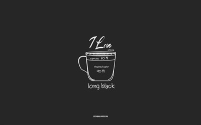 Rakastan Long Black Coffeea, 4k, harmaa tausta, Long Black Coffee -resepti, liitutaide, Long Black Coffee, kahvimenu, kahvireseptit, Long Black Coffeen ainesosat, Long Black