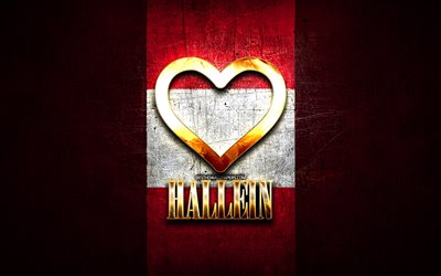 I Love Hallein, austrian cities, golden inscription, Day of Hallein, Austria, golden heart, Hallein with flag, Hallein, Cities of Austria, favorite cities, Love Hallein